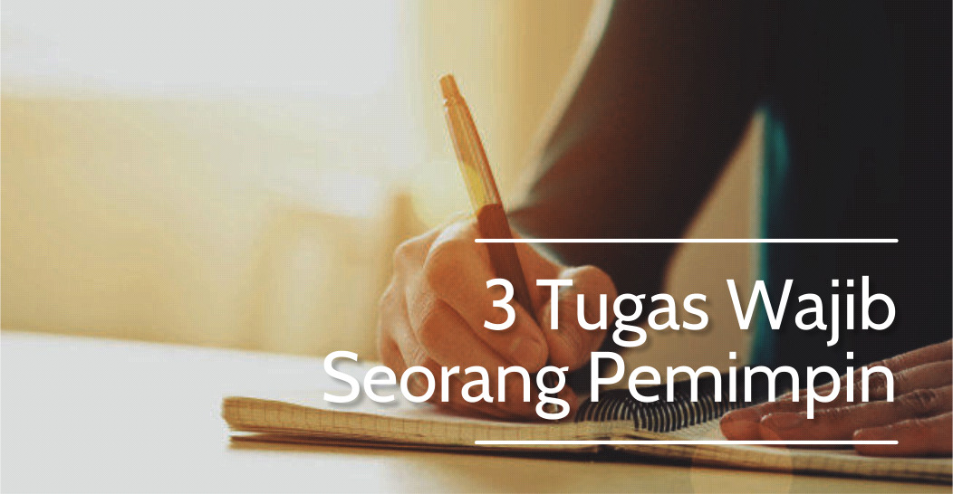 3 Tugas Wajib Seorang Pemimpin